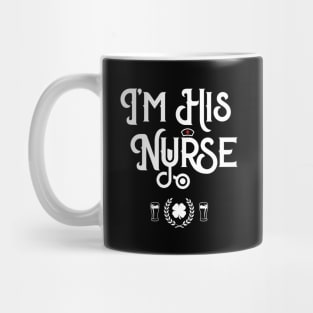 I'm His Nurse Irish Funny St Patricks Day Mug